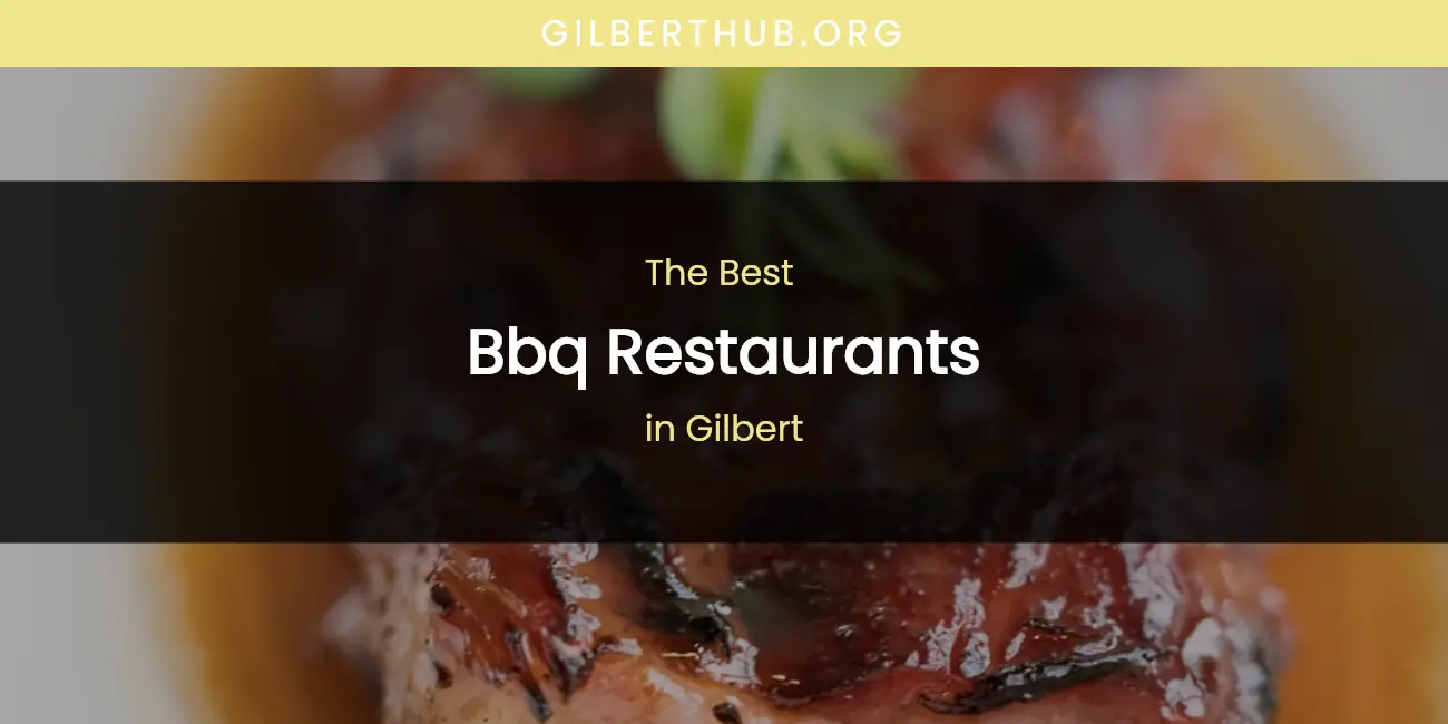 Best BBQ Restaurants in Gilbert: Our Expert Picks